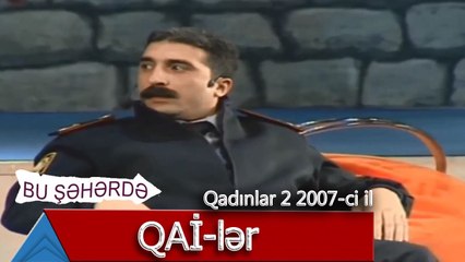 Bu Şəhərdə - QAİ lər (Qadınlar 2, 2007)