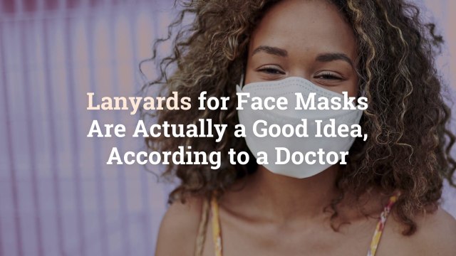 Lanyards for Face Masks Are Actually a Good Idea, According to a Doctor
