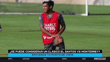 ¿Rayados vs Santos se puede considerar un Clásico?: FOX Sports Radio
