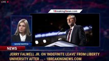 Jerry Falwell Jr. On 'Indefinite Leave' From Liberty University After ... - 1BreakingNews.com