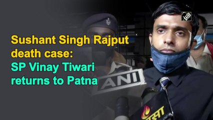 Sushant Singh Rajput death case: SP Vinay Tiwari returns to Patna