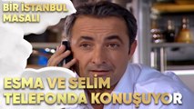 Esma ve Selim Telefonda Konuşuyor - Bir İstanbul Masalı 38. Bölüm