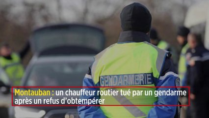 Montauban : un chauffeur routier tué par un gendarme après un refus d’obtempérer