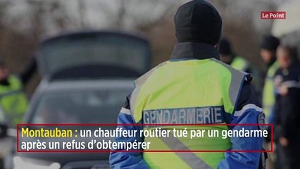 Montauban : un chauffeur routier tué par un gendarme après un refus d’obtempérer