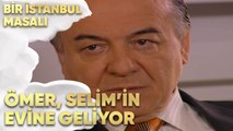 Ömer, Selim'in Evine Geliyor - Bir İstanbul Masalı 45. Bölüm