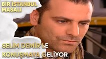 Selim, Demir'le Konuşmaya Geliyor - Bir İstanbul Masalı 46. Bölüm