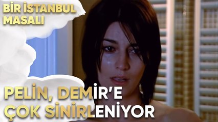 Pelin, Demir'e Çok Sinirleniyor - Bir İstanbul Masalı 47. Bölüm