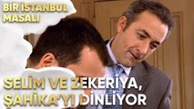 Selim ve Zekeriya, Şahika'yı Dinliyor - Bir İstanbul Masalı 47. Bölüm