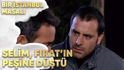 Selim, Fırat'ın Peşine Düştü! - Bir İstanbul Masalı 49. Bölüm