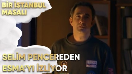Selim Pencereden Esma'yı İzliyor - Bir İstanbul Masalı 52. Bölüm