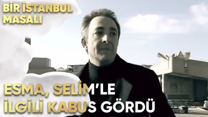 Esma, Selim'le İlgili Kabus Gördü - Bir İstanbul Masalı 52. Bölüm