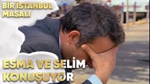 Esma ve Selim Konuşuyor - Bir İstanbul Masalı 66. Bölüm