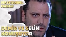 Demir ve Selim Konuşuyor - Bir İstanbul Masalı 70. Bölüm