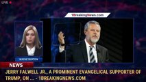 Jerry Falwell Jr., a prominent evangelical supporter of Trump, on ... - 1BreakingNews.com