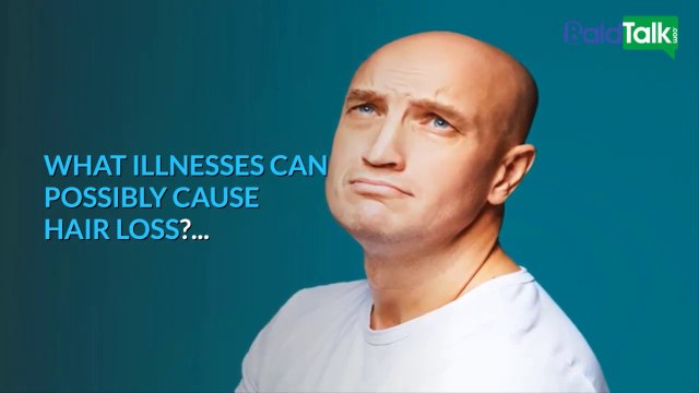 What illnesses can possibly cause hair loss?