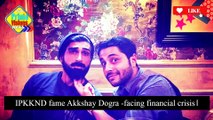 Iss Pyaar Ko Kya Naam Doon Actor Akshay Dogra Facing Financial Crisis | IPKKND 4 | PrimeVisions USA