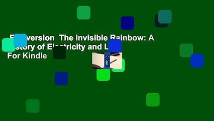 Full version  The Invisible Rainbow: A History of Electricity and Life  For Kindle