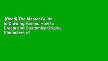 [Read] The Master Guide to Drawing Anime: How to Create and Customize Original Characters of