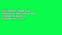 Full version  Please Stop Helping Us: How Liberals Make It Harder for Blacks to Succeed  For Online