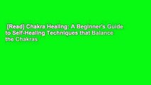 [Read] Chakra Healing: A Beginner's Guide to Self-Healing Techniques that Balance the Chakras