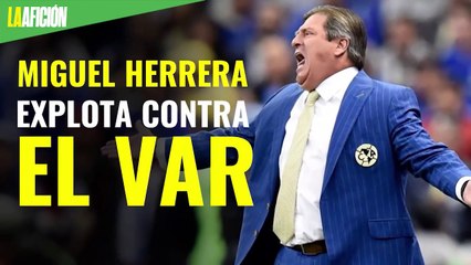 Miguel Herrera explota contra el VAR: “No pueden estar pitando la gente de arriba”