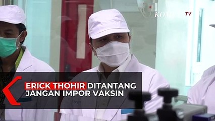 Erick Thohir Ditantang Jangan Impor Vaksin