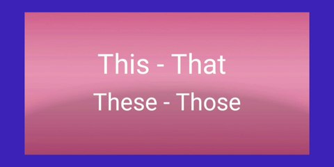 This - That , These - Those.