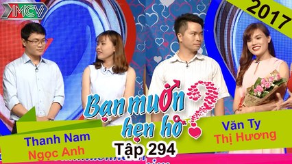BẠN MUỐN HẸN HÒ | Tập 294 - FULL | Thanh Nam – Ngọc Anh | Văn Ty – Thị Hương | 300717 