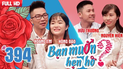 BẠN MUỐN HẸN HÒ | Tập 394 UNCUT | Hoàng Em - Hồng Đào | Hữu Trường - Nguyễn Hiền | 180618 