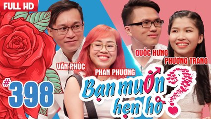 BẠN MUỐN HẸN HÒ | Tập 398 UNCUT | Văn Phúc - Phan Phượng | Quốc Hưng - Phương Trang | 020718 