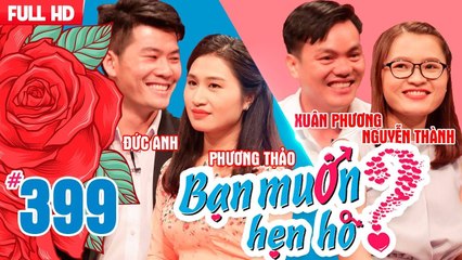 BẠN MUỐN HẸN HÒ | Tập 399 UNCUT | Đức Anh - Phương Thảo | Xuân Phương - Nguyễn Thành | 080718 
