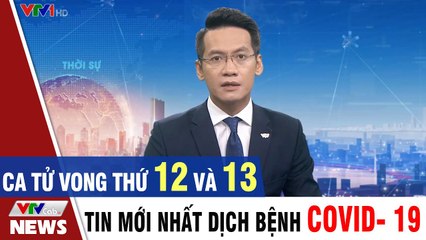 Tin mới nhất dịch Covid 19 - Ca tử vong thứ 12 và 13 ở bệnh nhân mắc COVID-19  Thời Sự VTV1 Hôm Nay