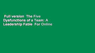 Full version  The Five Dysfunctions of a Team: A Leadership Fable  For Online