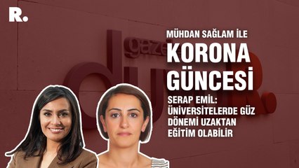 Korona Güncesi... Serap Emil: Üniversitelerde güz dönemi uzaktan eğitim olabilir