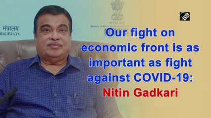Our fight on economic front is as important as fight against COVID-19: Nitin Gadkari