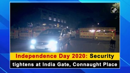 Independence Day 2020: Security tightened at India Gate, Connaught Place