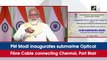 PM Modi inaugurates submarine Optical Fibre Cable connecting Chennai, Port Blair