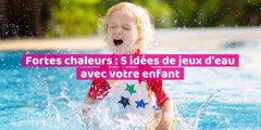 Fortes chaleurs : 5 idées de jeux d'eau avec votre enfant