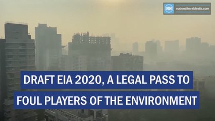 Draft EIA 2020, a legal pass to foul players of the environment