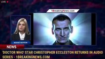 'Doctor Who' Star Christopher Eccleston Returns in Audio Series - 1BreakingNews.com