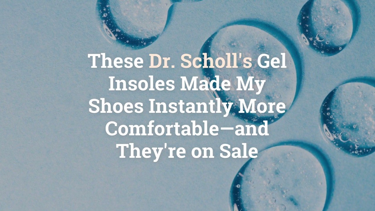 These Dr. Scholl’s Gel Insoles Made My Shoes In...