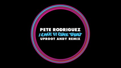 Pete Rodríguez - I Like It Like That (Uproot Andy Remix)