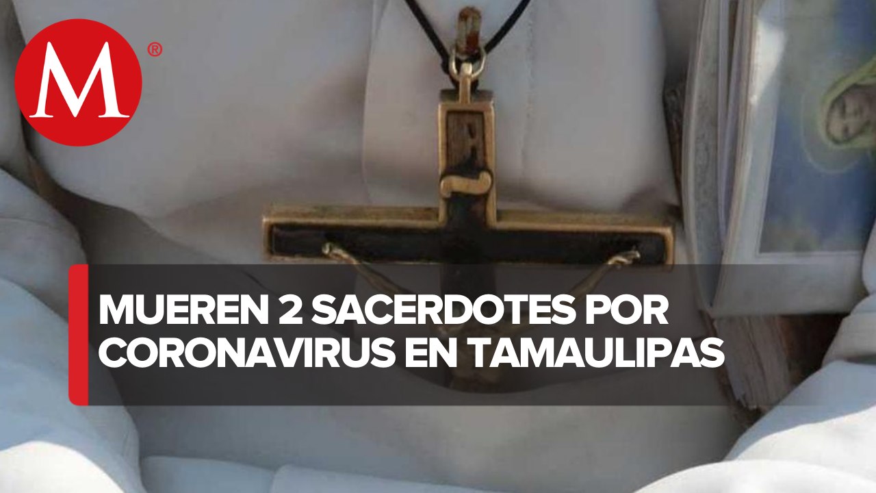 Van 11 sacerdotes con coronavirus en sur de Tamaulipas