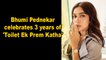 Bhumi Pednekar celebrates 3 years of 'Toilet Ek Prem Katha'