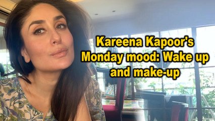 Kareena Kapoor's Monday mood- Wake up and make-up