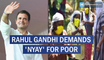 Rahul Gandhi demands 'NYAY' for poor