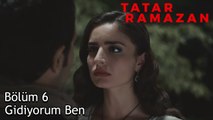 Hayatım Boyunca Yalnızca Seni Sevdim Süreyya - Tatar Ramazan 6. Bölüm