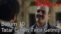 Bugün Değilse Yarın Öleceksin Abdurrahman Çavuş - Tatar Ramazan 10. Bölüm