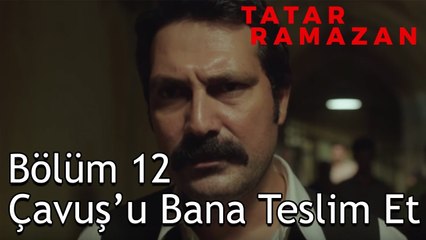 Abdurrahman Çavuş Tahliye Oluyor - Tatar Ramazan 12. Bölüm