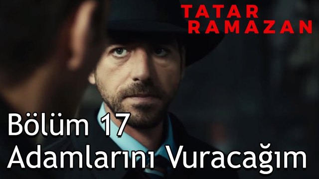 Başka Ara Vermek İsteyen Var mı? - Tatar Ramazan 17. Bölüm